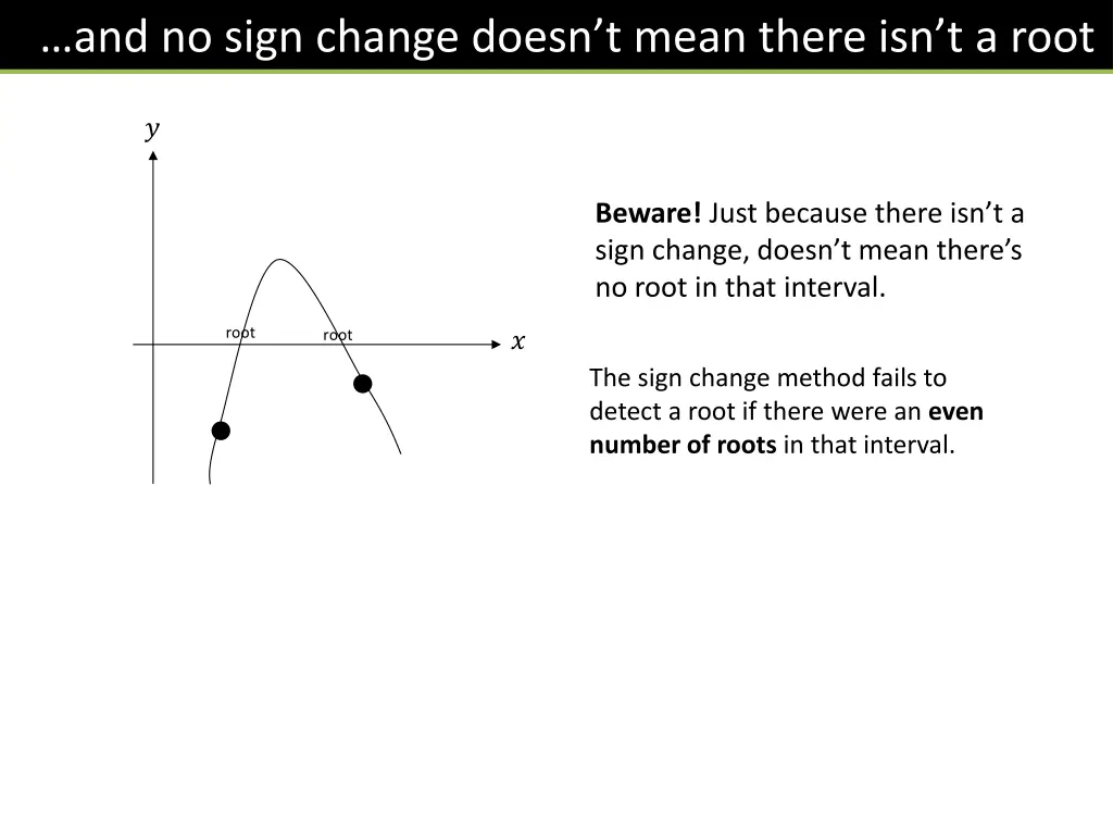 and no sign change doesn t mean there isn t a root