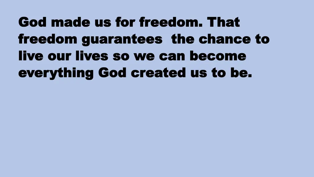 god made us for freedom that god made