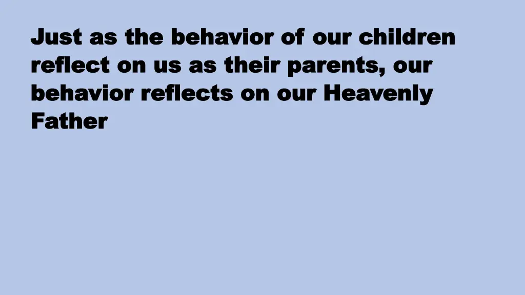 just as the behavior of our children just