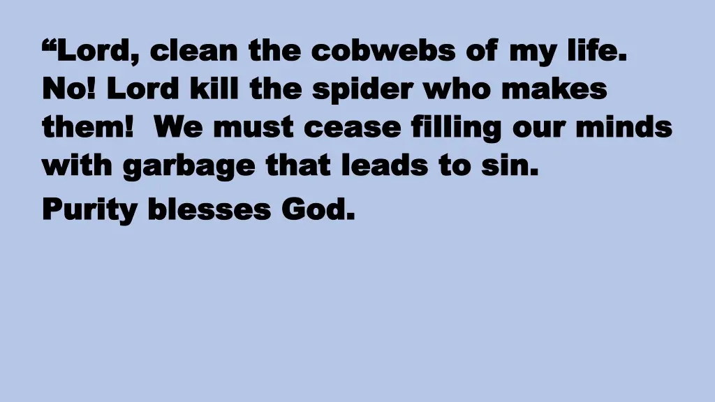 lord clean the cobwebs of my life lord clean