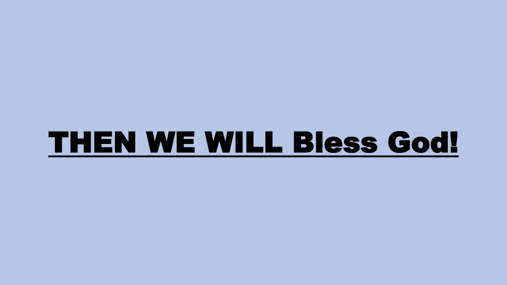 then we will bless god then we will bless god