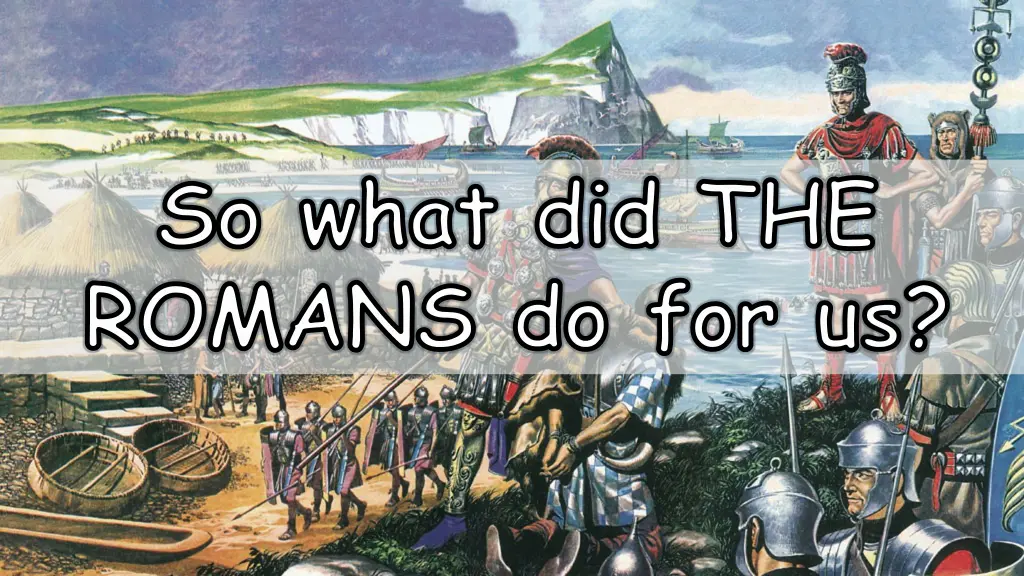 so what did the romans do for us