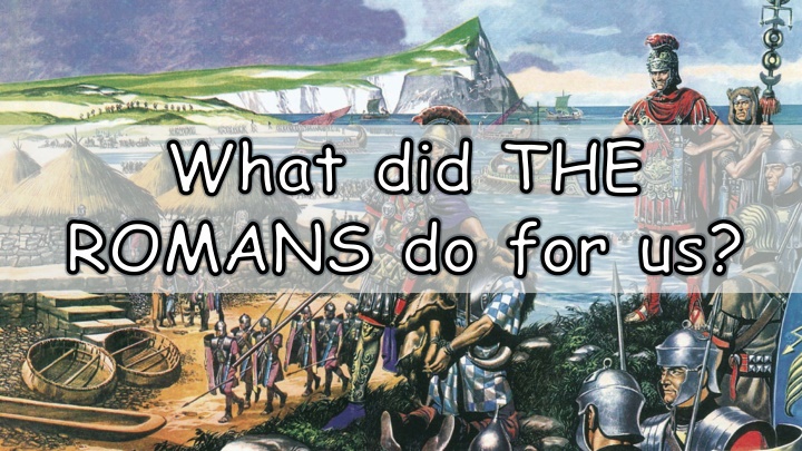 what did the romans do for us