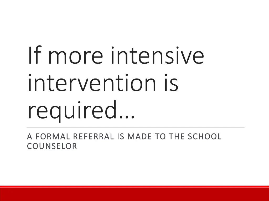 if more intensive intervention is required