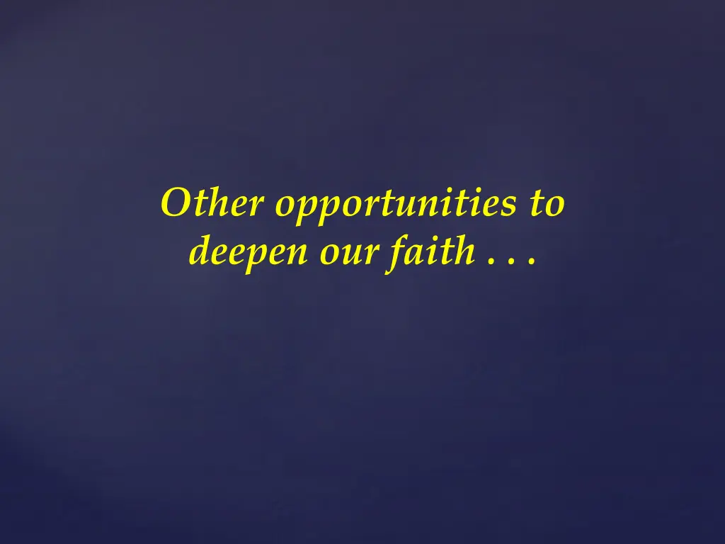 other opportunities to deepen our faith