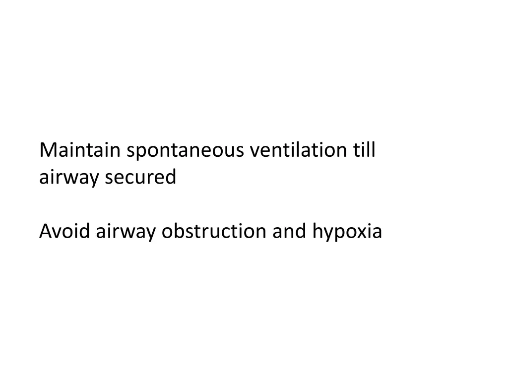 maintain spontaneous ventilation till airway