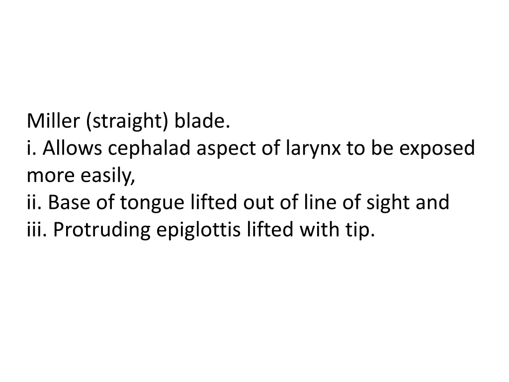 miller straight blade i allows cephalad aspect