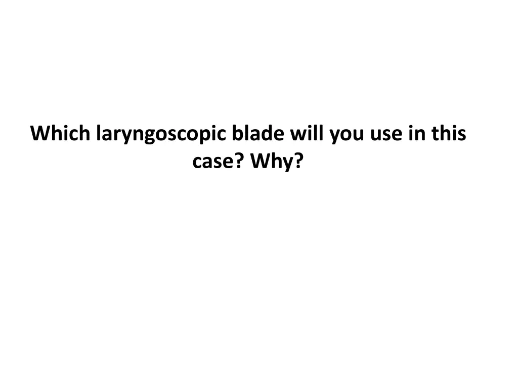 which laryngoscopic blade will you use in this