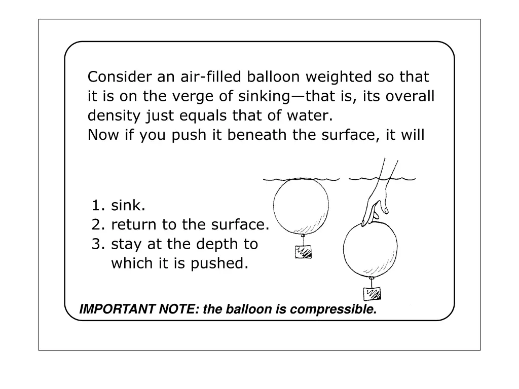 consider an air filled balloon weighted so that