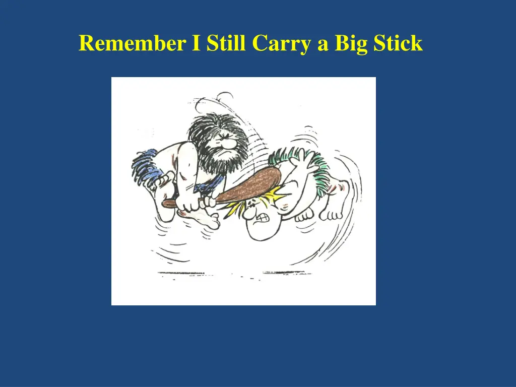 remember i still carry a big stick