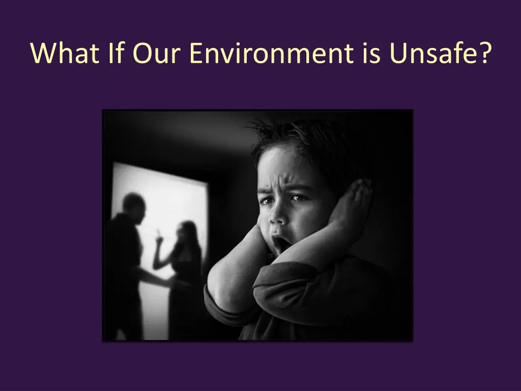 what if our environment is unsafe