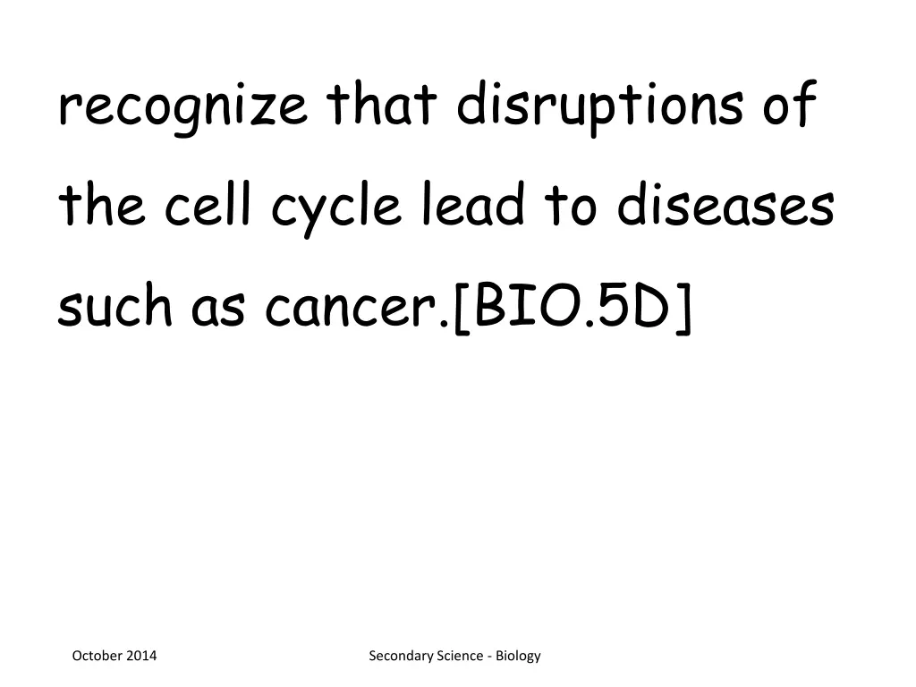 recognize that disruptions of the cell cycle lead