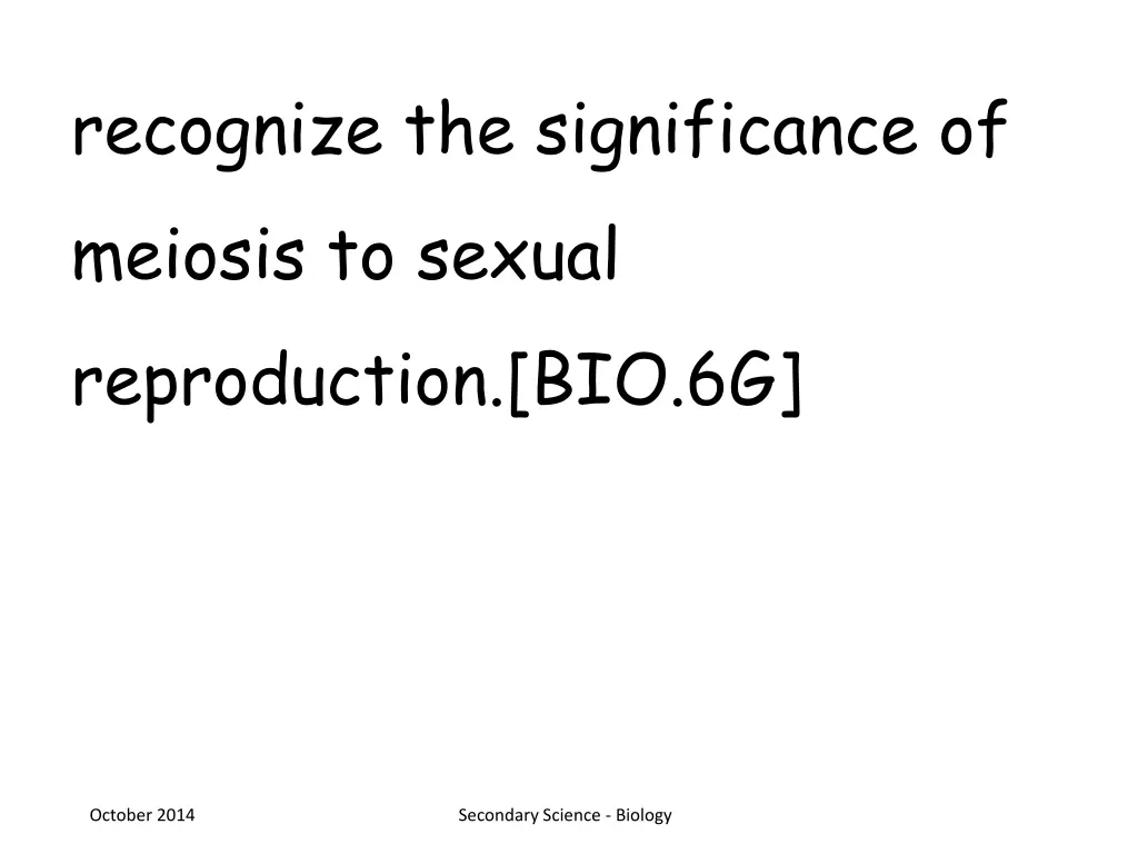 recognize the significance of meiosis to sexual