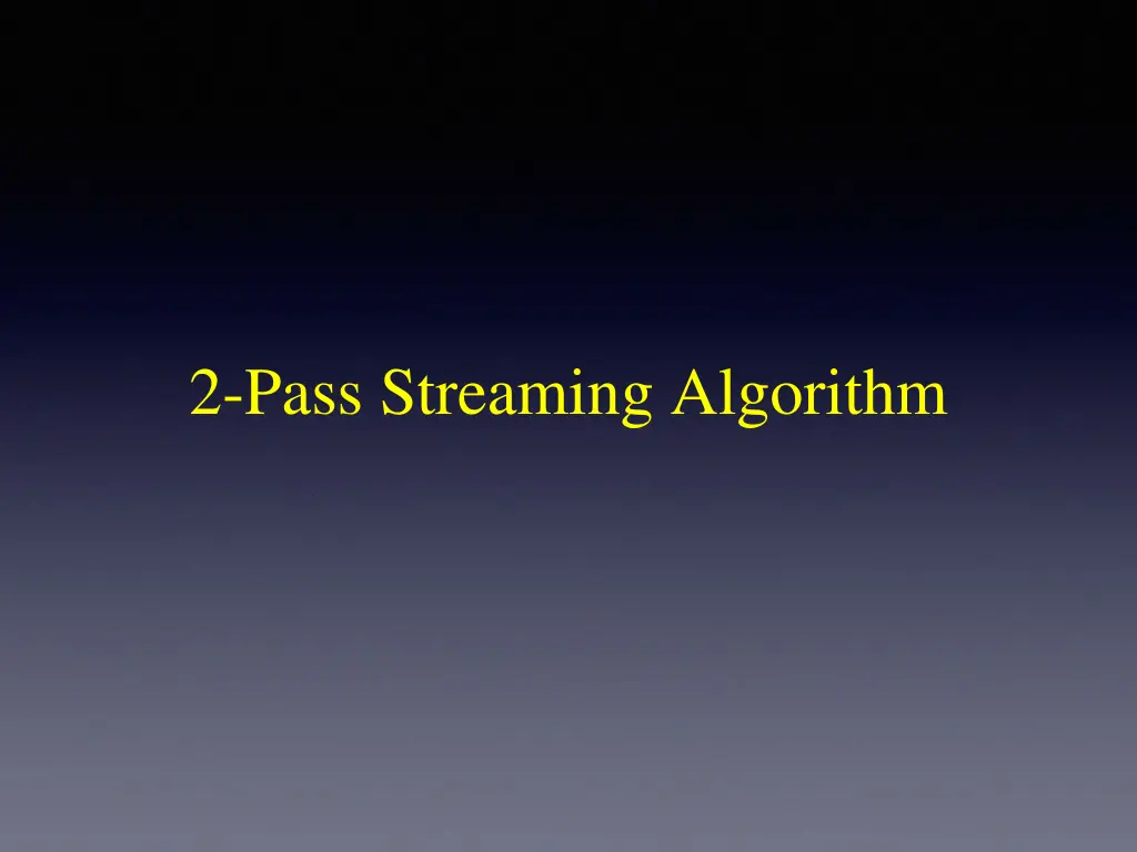 2 pass streaming algorithm