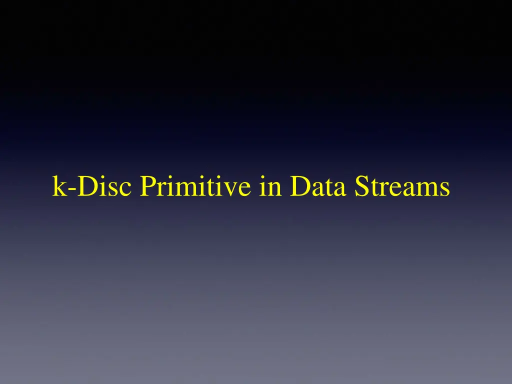 k disc primitive in data streams