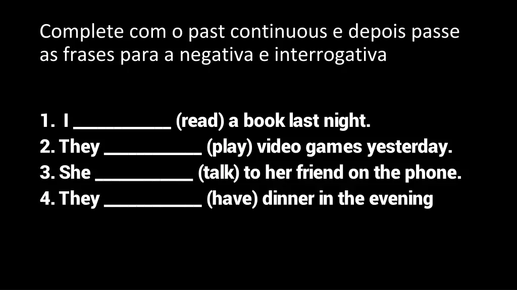 complete com o past continuous e depois passe