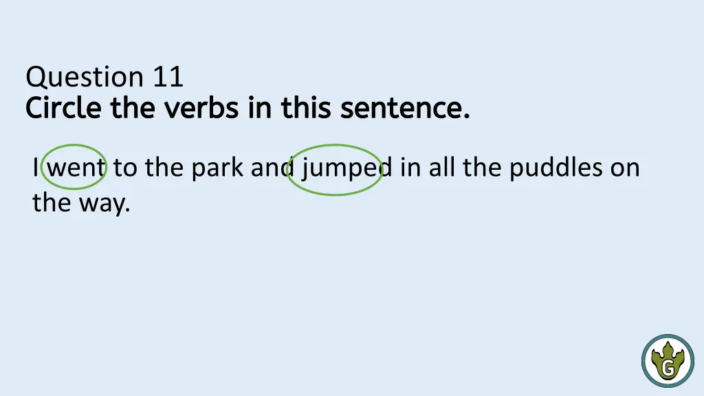 question 11 circle the verbs in this sentence