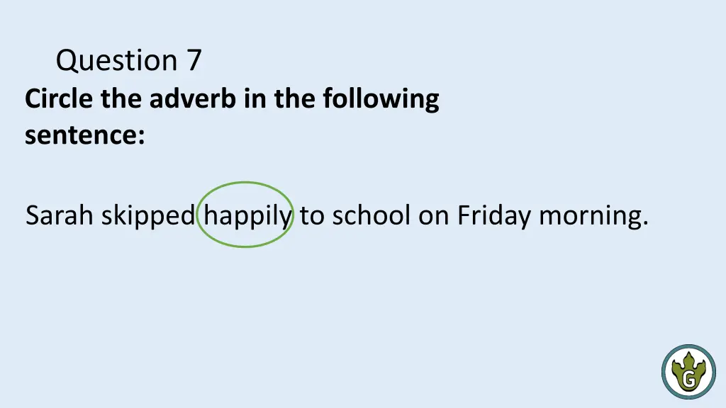 question 7 circle the adverb in the following