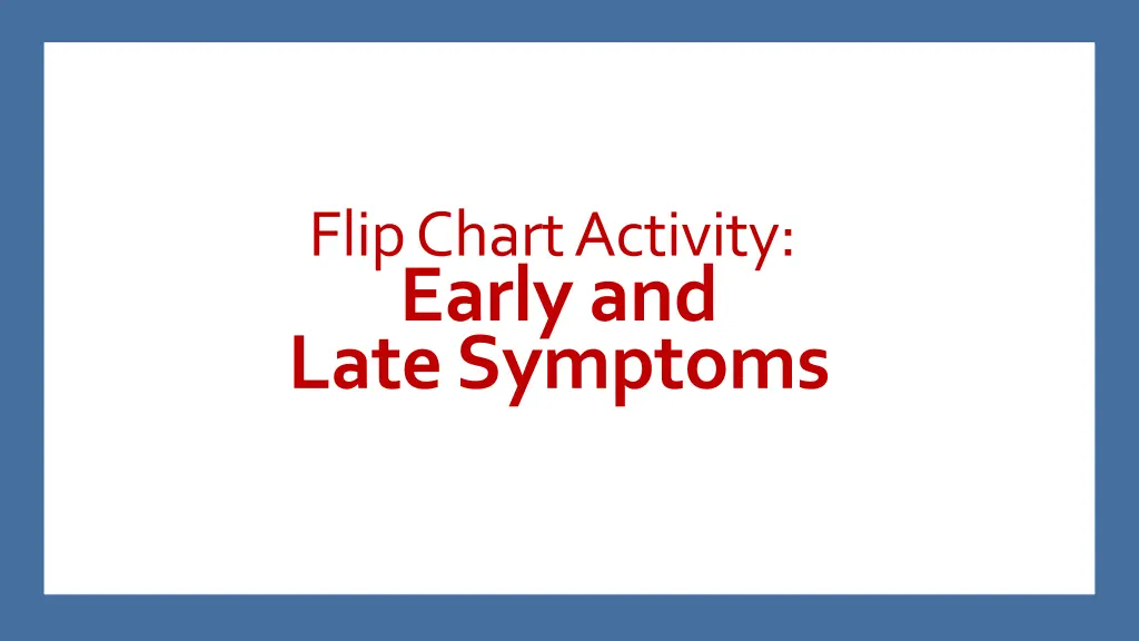 flip chart activity early and latesymptoms