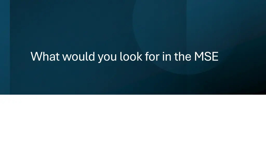 what would you look for in the mse