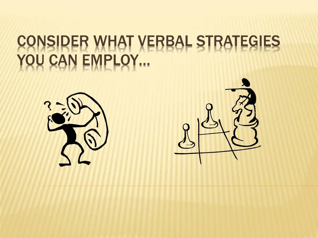 consider what verbal strategies you can employ