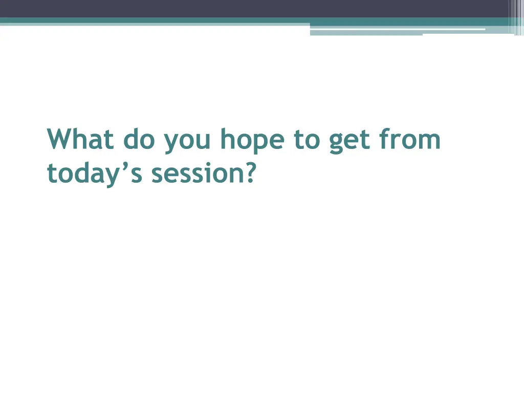 what do you hope to get from today s session