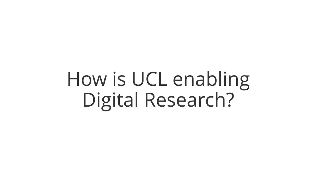 how is ucl enabling digital research