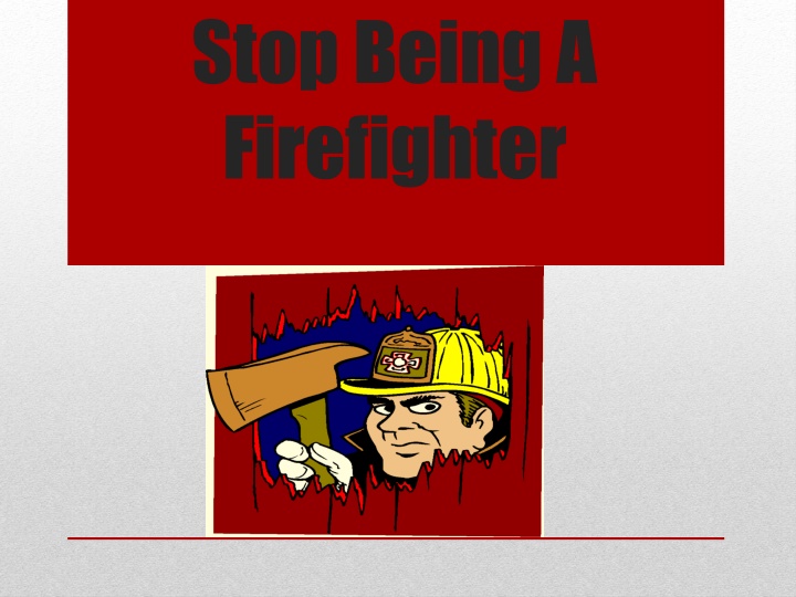 stop being a firefighter