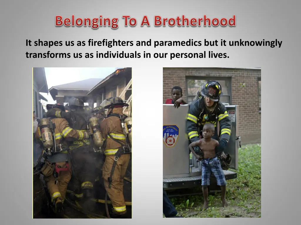 it shapes us as firefighters and paramedics