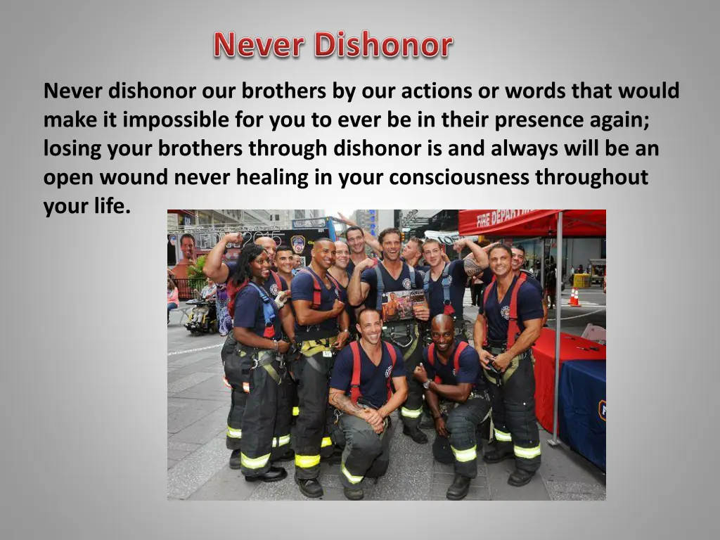 never dishonor our brothers by our actions