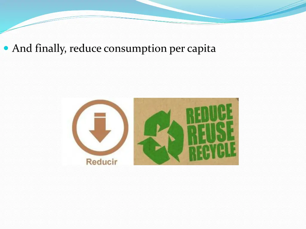 and finally reduce consumption per capita