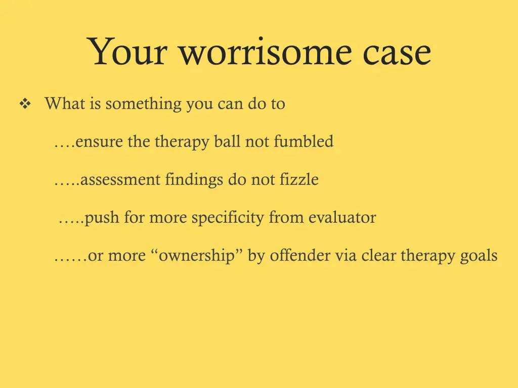 your worrisome case