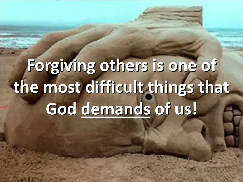 forgiving others is one of the most difficult