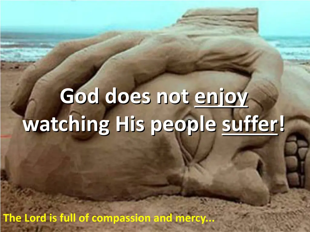 god does not enjoy watching his people suffer