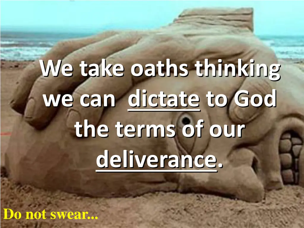 we take oaths thinking we can dictate