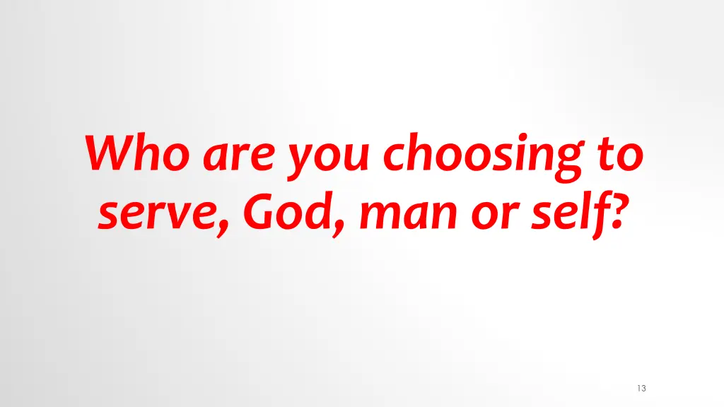 who are you choosing to serve god man or self