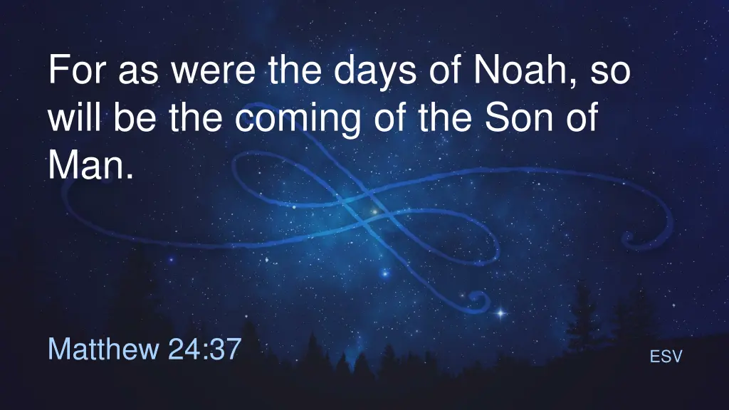 for as were the days of noah so will