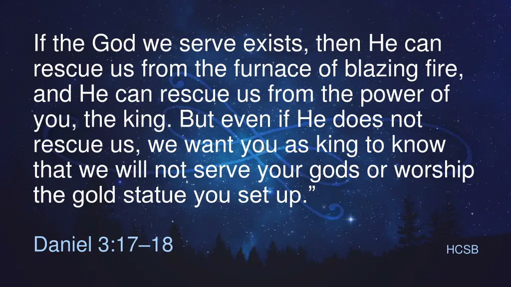 if the god we serve exists then he can rescue