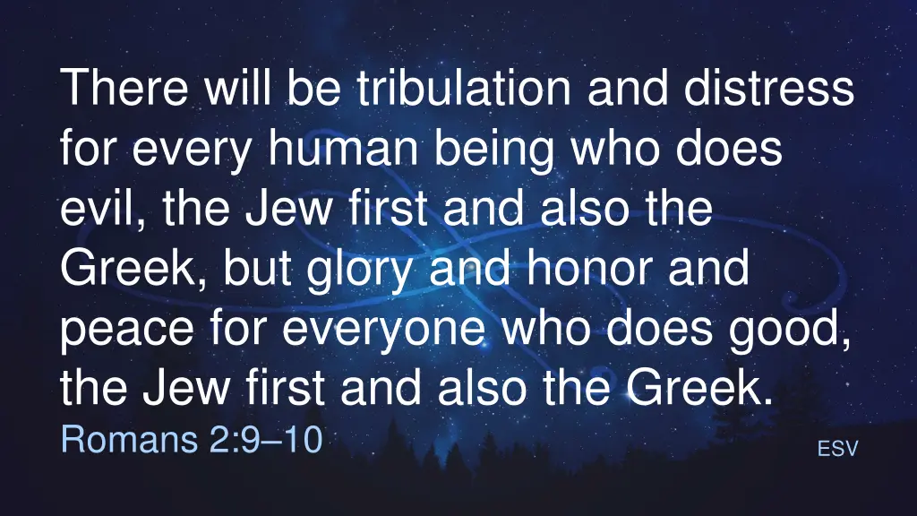 there will be tribulation and distress for every