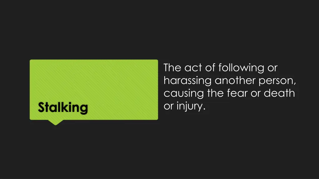 the act of following or harassing another person