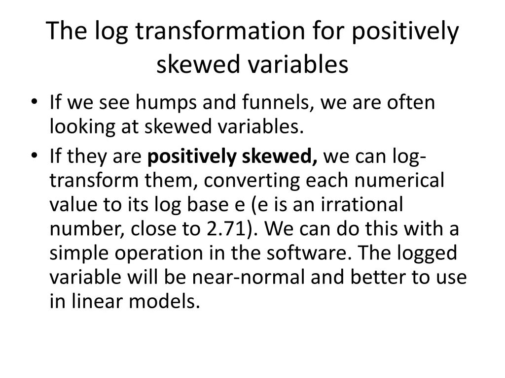 the log transformation for positively skewed