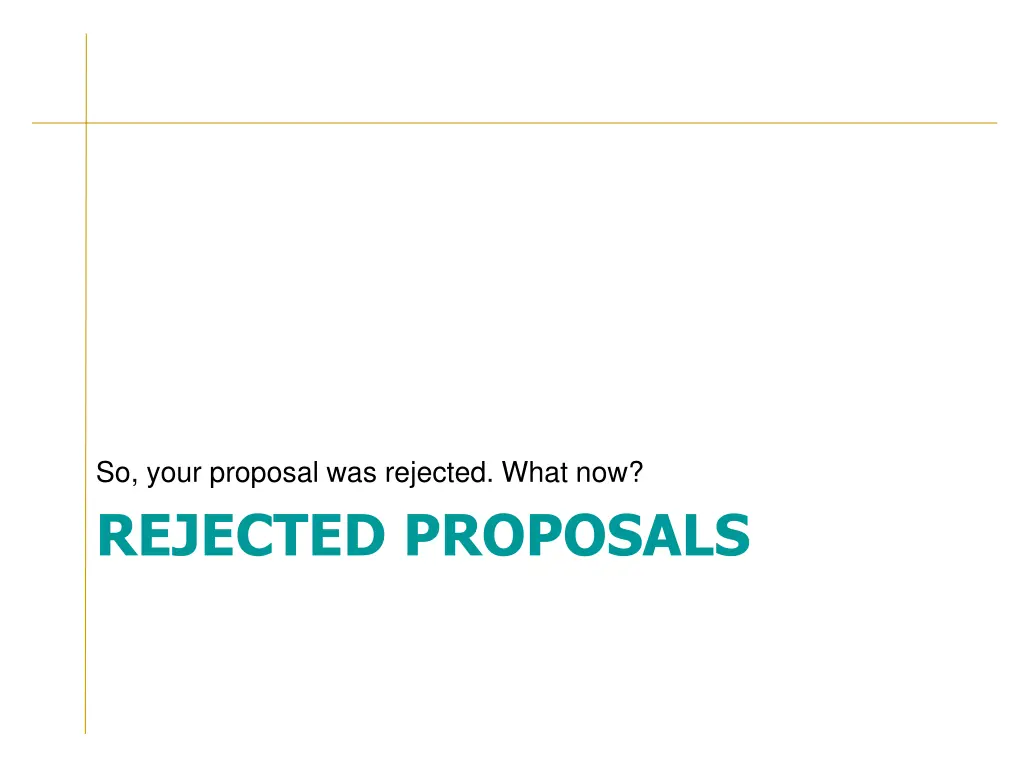 so your proposal was rejected what now