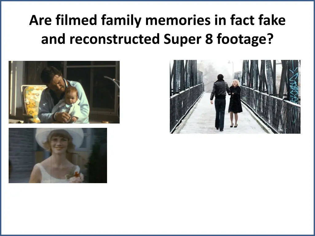 are filmed family memories in fact fake