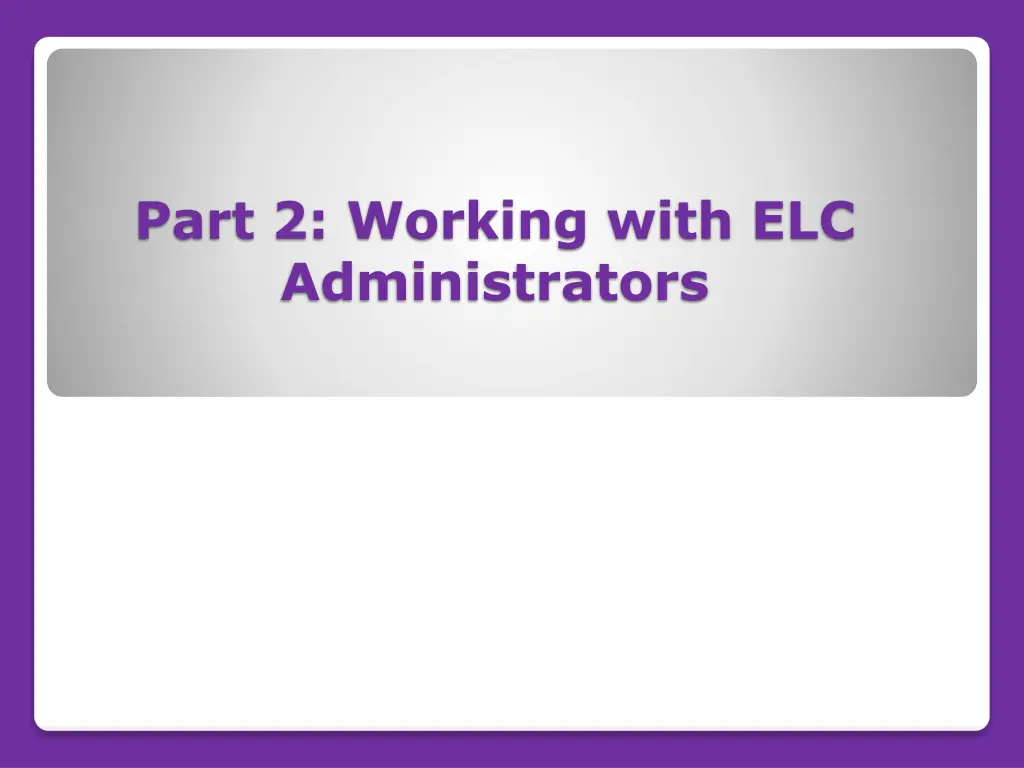 part 2 working with elc administrators