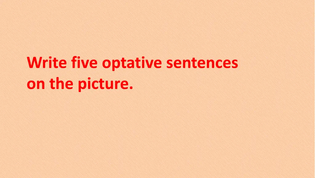 write five optative sentences on the picture