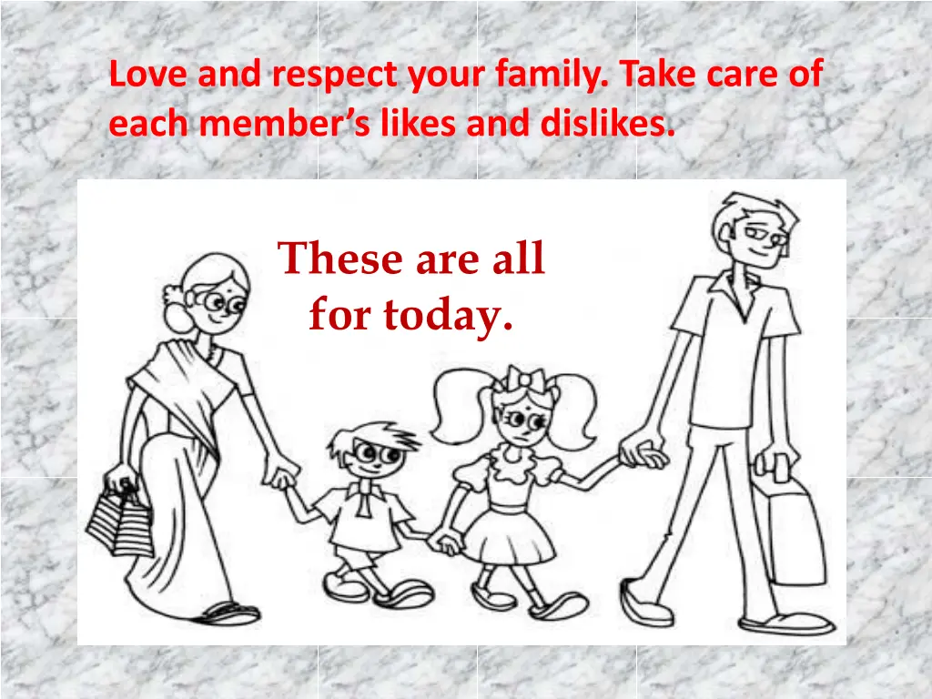 love and respect your family take care of each