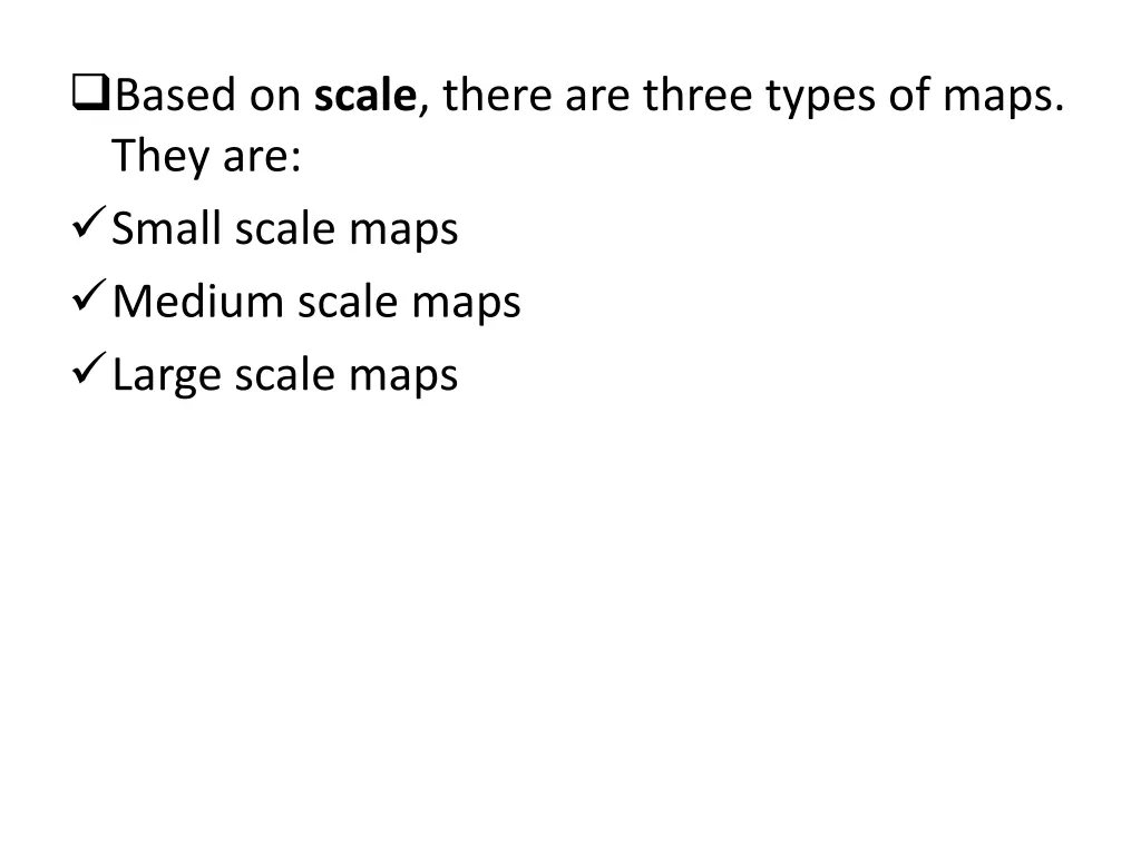 based on scale there are three types of maps they