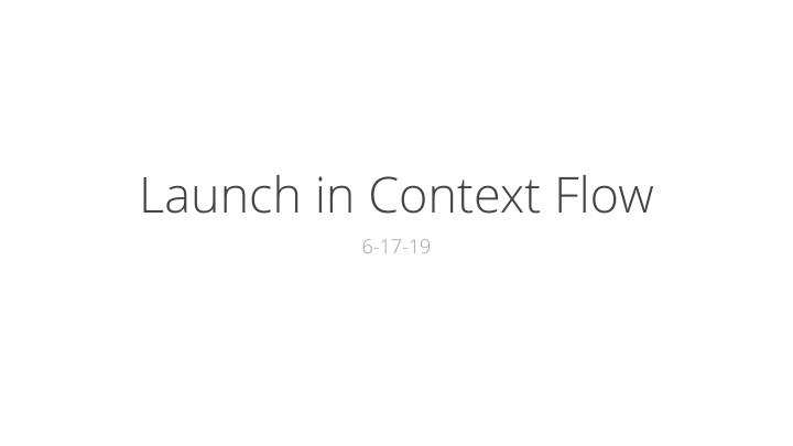 launch in context flow 6 17 19