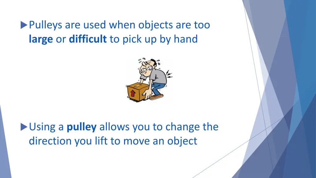 pulleys are used when objects are too large