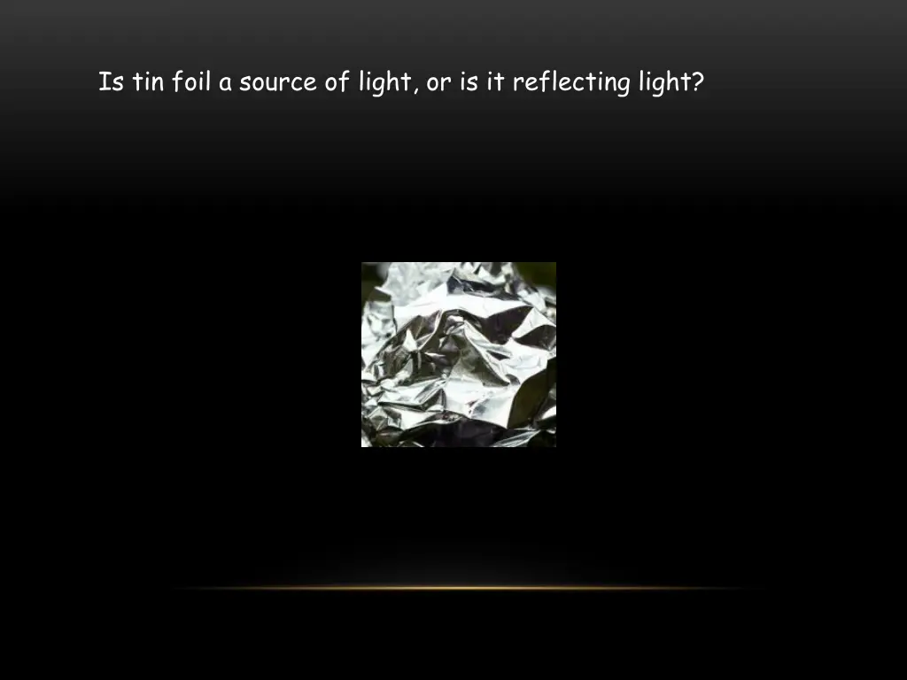 is tin foil a source of light or is it reflecting